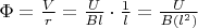 $ \Phi = \frac V r = \frac U {Bl} \cdot \frac 1 l = \frac U {B(l^2)} $