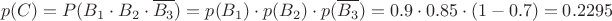 $$p(C) = P(B_{1} \cdot B_{2} \cdot \overline{B_{3}})= p(B_{1}) \cdot p(B_{2}) \cdot p(\overline{B_{3}}) = 0.9 \cdot 0.85 \cdot (1-0.7) = 0.2295$$