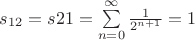 $s_{12}=s{21}=\sum\limits_{n=0}^{\infty}\frac{1}{2^{n+1}}=1$