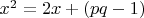 $x^2=2x+(pq-1)$