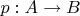$p: A\to B$
