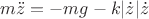 $m\ddot z=-mg-k|\dot z|\dot z$