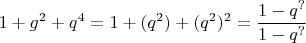 $1+g^2+q^4=1+(q^2)+(q^2)^2=\dfrac {1-q^?}{1-q^?}$