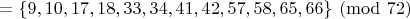$= \{9,10,17,18,33,34,41,42,57,58,65,66\} \pmod{72}$
