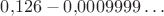 $0Х{,}126-0{,}0009999 \ldots$