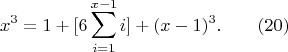 $$x^3=1+[6\sum_{i=1}^{x-1}{i}]+(x-1)^3.\qquad \e (20)$$