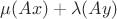 $\mu(Ax)+\lambda(Ay)$