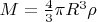 $M=\frac{4}{3}\pi R^3 \rho$
