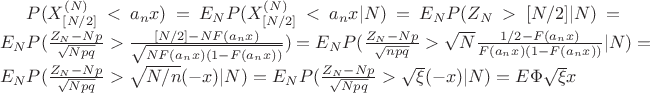 $P(X_{[N/2]}^{(N)}<a_nx)=E_{N}P(X_{[N/2]}^{(N)}<a_nx|N)=E_NP(Z_N>[N/2]|N)=E_NP(\frac{Z_N-Np}{\sqrt{Npq}}>\frac{[N/2]-NF(a_nx)}{\sqrt{NF(a_nx)(1-F(a_nx))}})=E_NP(\frac{Z_N-Np}{\sqrt{npq}}>\sqrt{N}\frac{1/2-F(a_nx)}{F(a_nx)(1-F(a_nx))}|N)=E_NP(\frac{Z_N-Np}{\sqrt{Npq}}>\sqrt{N/n}(-x)|N)=E_NP(\frac{Z_N-Np}{\sqrt{Npq}}>\sqrt{\xi}(-x)|N)=E\Phi{\sqrt{\xi}x}$