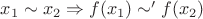 $x_1\sim x_2\Rightarrow f(x_1)\sim' f(x_2)$
