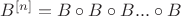 $B^{[n]} = B\circ B \circ B... \circ B$