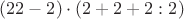 $(22-2)\cdot(2+2+2:2)$