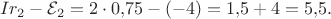 $$Ir_2-\mathcal{E}_2=2\cdot 0{,}75-(-4)=1{,}5+4=5{,}5.$$
