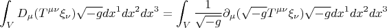 $$ \int_V D_{\mu}(T^{\mu \nu} \xi_{\nu}) \sqrt{-g} dx^1 dx^2 dx^3=\int_V \frac{1}{\sqrt{-g}} \partial_{\mu} (\sqrt{-g} T^{\mu \nu} \xi_{\nu}) \sqrt{-g} dx^1 dx^2 dx^3 $$