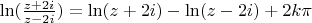 $\ln(\frac{z+2i}{z-2i})=\ln(z+2i)-\ln(z-2i)+2k\pi$