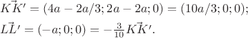 $$\begin{array}{l}\vec{KK'}=(4a-2a/3;2a-2a;0)=(10a/3;0;0);\\[1ex]\vec{LL'}=(-a;0;0)=-\frac3{10}\vec{KK'}.\end{array}$$