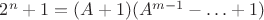 $2^n+1=(A+1)(A^{m-1}-\ldots+1)$
