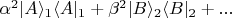 $\alpha ^2|A\rangle_1\langle A|_1+\beta ^2|B\rangle_2\langle B|_2+...$