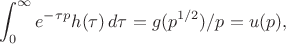 $$
\int_0^\infty e^{-\tau p}h(\tau )\,d\tau =g(p^{1/2})/p=u(p),
$$