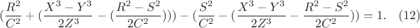 $$(\frac{R^2}{C^2}+(\frac{X^3-Y^3}{2Z^3} -(\frac{R^2-S^2}{2C^2}))) -(\frac{S^2}{C^2}-(\frac{X^3-Y^3}{2Z^3} -\frac{R^2-S^2}{2C^2}))=1.\eqno(12)$$