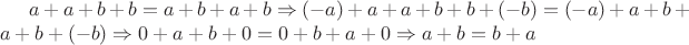 $a + a + b + b = a + b + a + b \Rightarrow (-a) + a + a + b + b +(-b) = (-a) + a + b + a + b + (-b) \Rightarrow 0 + a + b + 0 = 0 + b + a + 0 \Rightarrow a + b = b + a$