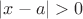 $|x-a|>0$ $|x-a|>0$