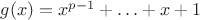 $g(x)=x^{p-1}+\ldots+x+1$
