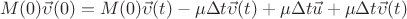 $$M(0)\vec{\upsilon}(0)=M(0)\vec{\upsilon}(t) -\mu \Delta t\vec{\upsilon}(t)+\mu \Delta t\vec{u}+\mu \Delta t\vec{\upsilon}(t)$$