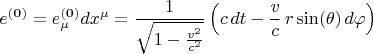 $$
e^{\bf (0)} = e^{\bf (0)}_{\mu} dx^{\mu} = \frac{1 }{\sqrt{1-\frac{v^2}{c^2}}} \left( c \, dt - \frac{v}{c} \, r \sin(\theta) \, d\varphi \right)
$$