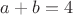 $a+b=4$