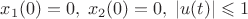 $x_1(0)=0,\; x_2(0)=0,\; \left\lvert u(t) \right\rvert \leqslant 1$