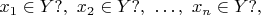 $x_1\in Y?,\ x_2\in Y?,\ \dots,\ x_n\in Y?,$