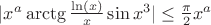 $|{x^a \arctg{{\ln(x)}\over{x}} \sin{x^3}}| \leq {{{\pi}\over{2}} x^{a}} $