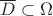 $\overline D\subset\Omega$ $\overline D\subset\Omega$