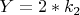 $ Y=2* k_2$