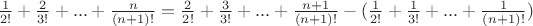 $\frac{1}{2!}+\frac{2}{3!}+...+\frac{n}{(n+1)!}=\frac{2}{2!}+\frac{3}{3!}+...+\frac{n+1}{(n+1)!}-(\frac{1}{2!}+\frac{1}{3!}+...+\frac{1}{(n+1)!})$