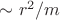 $\sim r^2/m$