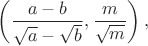 $\left ( \dfrac{a-b}{\sqrt{a}-\sqrt{b}},\dfrac{m}{ \sqrt{m}} \right ),$