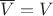 $\overline V = V$