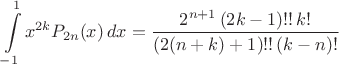 $$\int\limits_{-1}^{1} x^{2k} P_{2n}(x)\,dx = \frac{2^{n+1} \, (2k-1)!! \, k!}{(2(n+k)+1)!!\,(k-n)!}$$