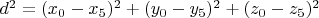 $d^{2}=(x_{0}-x_{5})^{2}+(y_{0}-y_{5})^{2}+(z_{0}-z_{5})^{2}$