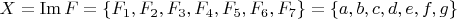 $X=\operatorname{Im}F=\{F_1,F_2,F_3,F_4,F_5,F_6,F_7\}=\{a,b,c,d,e,f,g\}$
