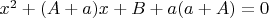$x^2+(A+a)x+B+a(a+A)=0$