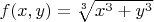 $f(x,y)=\sqrt[3]{x^3+y^3}$