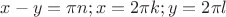 $x-y=\pi n; x=2\pi k; y=2\pi l