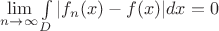 $\lim\limits_{n\to\infty}\int\limits_D|f_n(x)-f(x)|dx=0$ $\lim\limits_{n\to\infty}\int\limits_D|f_n(x)-f(x)|dx=0$