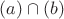 $(a)\cap(b)$
