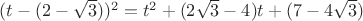 $(t-(2-\sqrt{3}))^2=t^2+(2\sqrt{3}-4)t+( 7 - 4 \sqrt{3})$