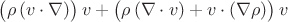$\big(\rho \, (v\cdot\nabla)\big)\,v+\big(\rho\,(\nabla\cdot v)+v\cdot(\nabla\rho)\big)\,v$