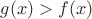 $g(x)>f(x)$